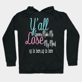 Ya'll Gonna Make Me Lose My Mind Up In Here Up In Here || Adulting Shirt || Funny Shirts || Lose My Mind Shirt Hoodie